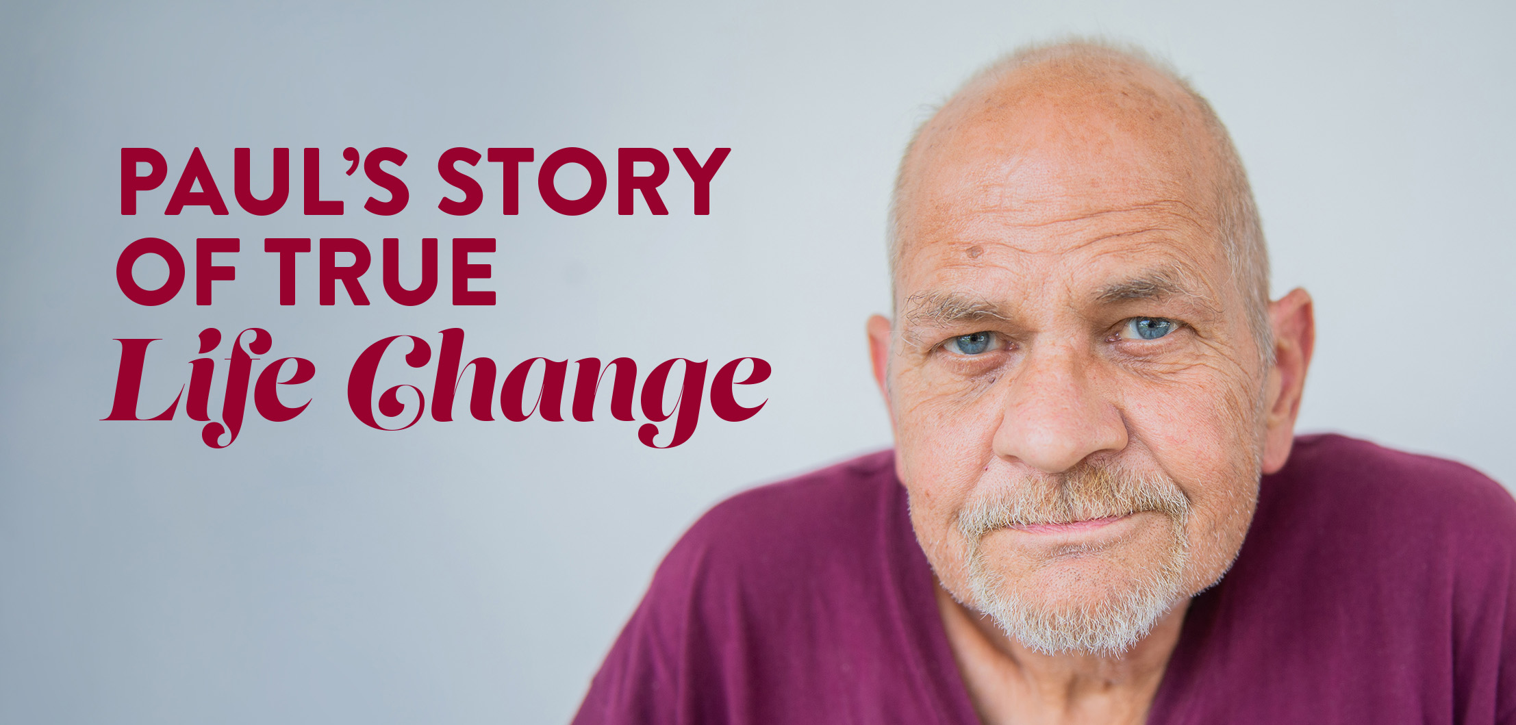 PAUL’S STORY OF TRUE LIFE CHANGE
