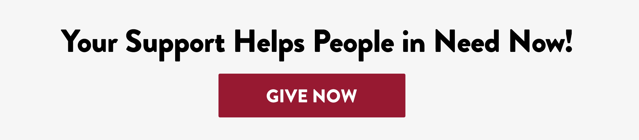 Your Support Helps People in Need Now!