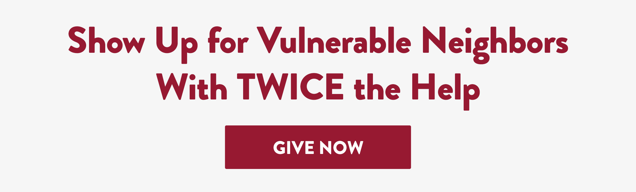 Show Up for Vulnerable Neighbors With TWICE the Help
