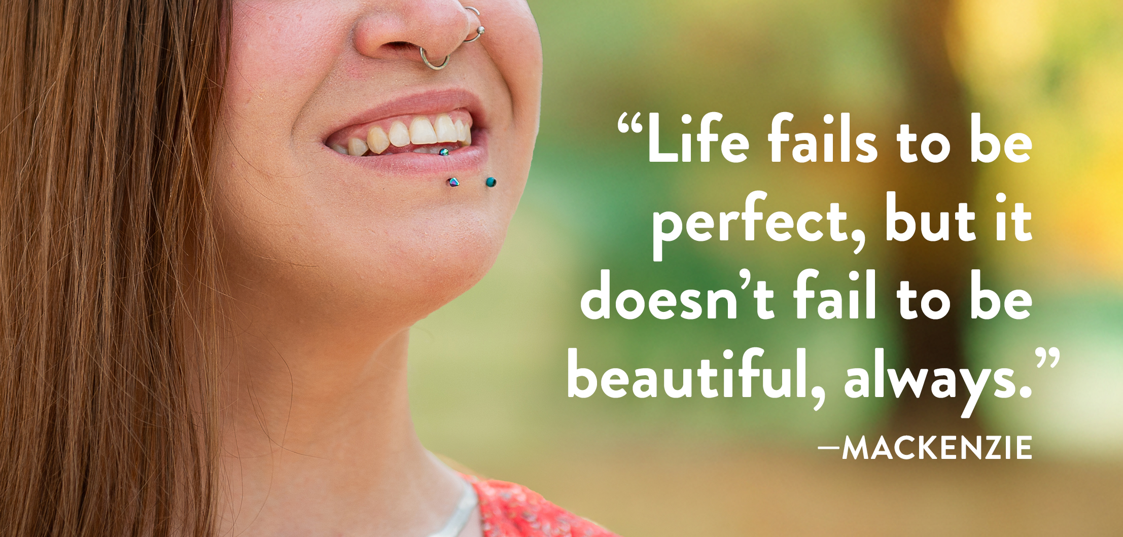 “Life fails to be perfect, but it doesn’t fail to be beautiful, always.” —Mackenzie