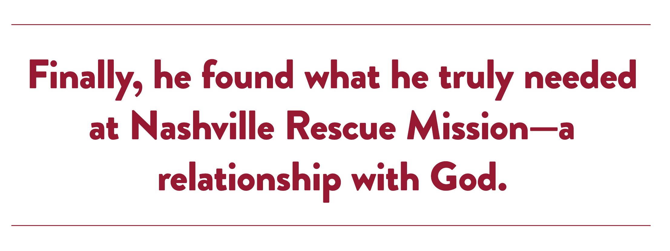 Finally, he found what he truly needed at Nashville Rescue Mission—a relationship with God.