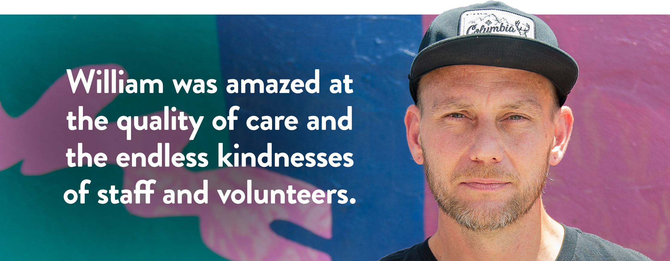 William was amazed at the quality of care and the endless kindnesses of staff and volunteers.