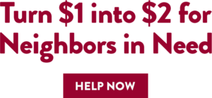 Turn $1 into $2 for Neighbors in Need