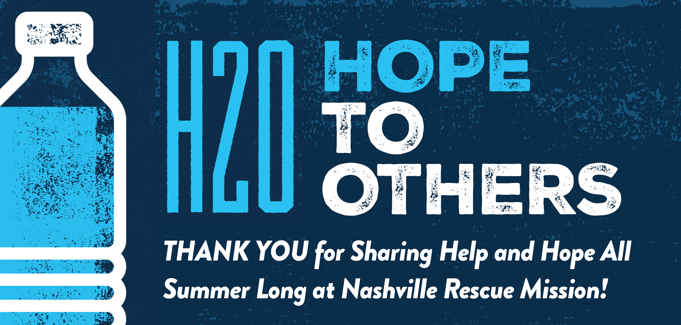 H2O—HOPE TO OTHERS - THANK YOU for Sharing Help and Hope All Summer Long at Nashville Rescue Mission!